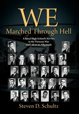 Marchamos hacia el infierno: A Rural High School's Service in the Vietnam War and Life in its Aftermath (Marchamos por el infierno: el servicio de un instituto rural en la guerra de Vietnam y la vida tras ella) - We Marched Through Hell: A Rural High School's Service in the Vietnam War and Life in its Aftermath