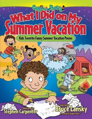 Lo que hice en mis vacaciones de verano: Poemas divertidos favoritos de los niños para las vacaciones de verano - What I Did on My Summer Vacation: Kids' Favorite Funny Summer Vacation Poems