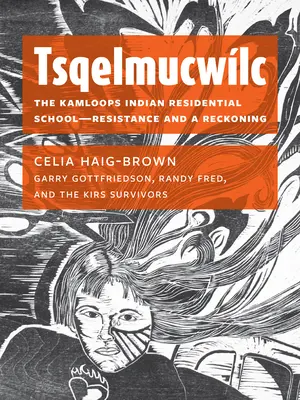 Tsqelmucwlc: El internado indio de Kamloops: resistencia y ajuste de cuentas - Tsqelmucwlc: The Kamloops Indian Residential School―resistance and a Reckoning