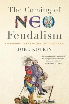 La llegada del neofeudalismo: Una advertencia a la clase media mundial - The Coming of Neo-Feudalism: A Warning to the Global Middle Class