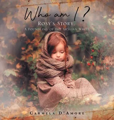 ¿Quién soy yo?: La historia de Rosy, fundadora de la rueda siciliana - Who am I ?: Rosy's Story, A Foundling of the Sicilian Wheel