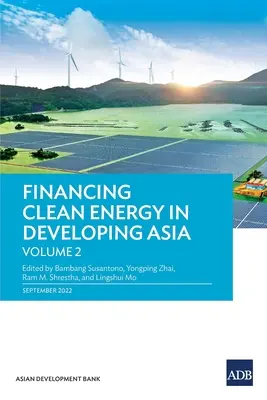 Financiación de la energía limpia en Asia en desarrollo: Volumen 2 - Financing Clean Energy in Developing Asia: Volume 2