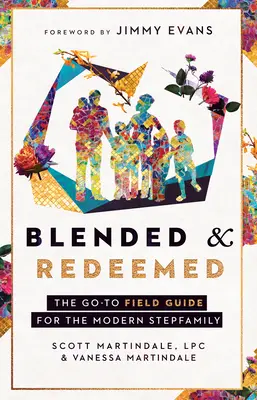 Mezclados y redimidos: Guía práctica para la familia ensamblada moderna - Blended and Redeemed: The Go-To Field Guide for the Modern Stepfamily