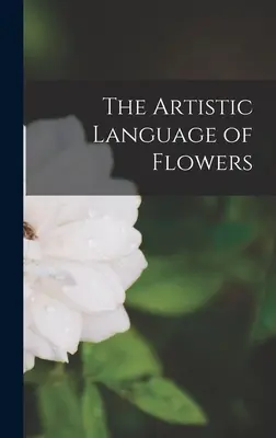 El lenguaje artístico de las flores - The Artistic Language of Flowers