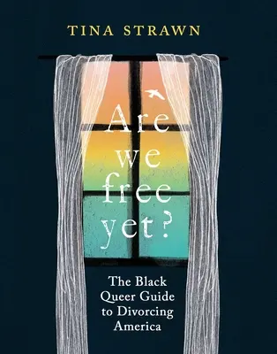 ¿Ya somos libres? La guía queer negra para divorciarse de Estados Unidos - Are We Free Yet?: The Black Queer Guide to Divorcing America