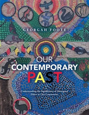 Nuestro pasado contemporáneo: Comprender la importancia de los ancianos aborígenes en nuestra comunidad - Our Contemporary Past: Understanding the Significance of Aboriginal Elders in Our Community