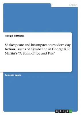 Shakespeare y su impacto en la ficción actual. Rastros de Cymbeline en Canción de Hielo y Fuego de George R.R. Martin - Shakespeare and his impact on modern day fiction. Traces of Cymbeline in George R.R. Martin's A Song of Ice and Fire