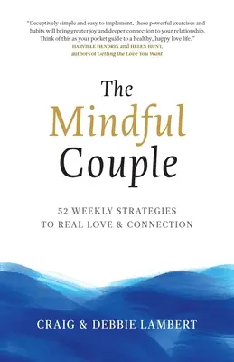 La pareja consciente: 52 estrategias semanales para el amor y la conexión reales - The Mindful Couple: 52 Weekly Strategies To Real Love and Connection