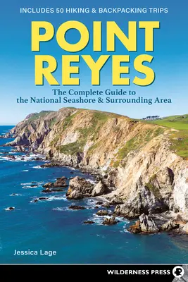 Point Reyes: La Guía Completa de la Costa Nacional y sus Alrededores - Point Reyes: The Complete Guide to the National Seashore & Surrounding Area