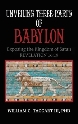 Desvelando Tres Partes de Babilonia: Exponiendo el Reino de Satanás - Unveiling Three Parts of Babylon: Exposing the Kingdom of Satan