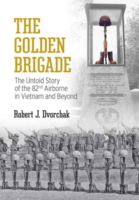 La brigada dorada: La historia no contada de la 82ª Aerotransportada en Vietnam y más allá - The Golden Brigade: The Untold Story of the 82nd Airborne in Vietnam and Beyond