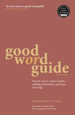 Guía de las Buenas Palabras: La forma rápida de corregir el inglés: ortografía, puntuación, gramática y uso - Good Word Guide: The Fast Way to Correct English - Spelling, Punctuation, Grammar and Usage