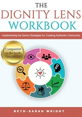 El cuaderno de trabajo de la Lente DIGNIDAD: Poner en práctica las siete estrategias para crear una comunidad auténtica - The DIGNITY Lens Workbook: Implementing the Seven Strategies for Creating Authentic Community