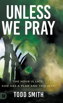 Si no rezamos: La Hora es Tarde. Dios tiene un plan y es éste - Unless We Pray: The Hour is Late. God has a Plan and This is It!