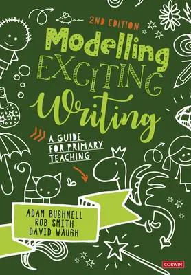 Modelar una escritura apasionante: Guía para la enseñanza primaria - Modelling Exciting Writing: A Guide for Primary Teaching