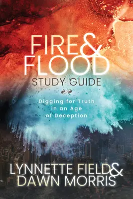 Guía de estudio de Fire & Flood: En busca de la verdad en la era del engaño - Fire & Flood Study Guide: Digging for Truth in an Age of Deception