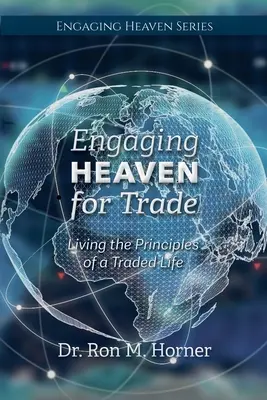 Involucrar al Cielo en el Comercio: Vivir los principios de una vida comerciada - Engaging Heaven for Trade: Living the Principles of a Traded Life