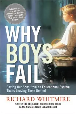 Por qué fracasan los chicos: Cómo salvar a nuestros hijos de un sistema educativo que los está dejando atrás - Why Boys Fail: Saving Our Sons from an Educational System That's Leaving Them Behind