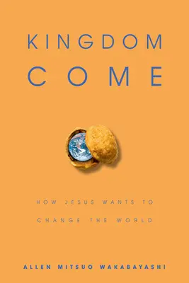 Venga el Reino: Cómo Jesús quiere cambiar el mundo - Kingdom Come: How Jesus Wants to Change the World