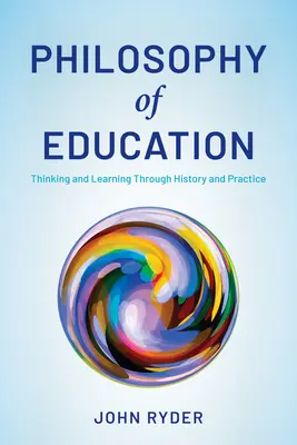 Filosofía de la educación: Pensar y aprender a través de la historia y la práctica - Philosophy of Education: Thinking and Learning Through History and Practice