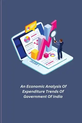 Análisis económico de las tendencias de gasto del Gobierno de la India - An Economic Analysis Of Expenditure Trends Of Government Of India
