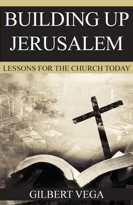 Edificar Jerusalén: Lecciones para la Iglesia de hoy - Building Up Jerusalem: Lessons for the Church Today