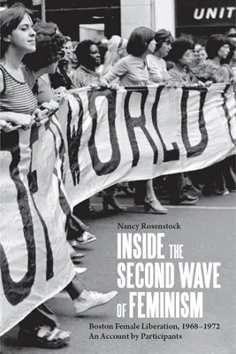 Dentro de la segunda ola del feminismo: La liberación femenina en Boston, 1968-1972: relato de las participantes - Inside the Second Wave of Feminism: Boston Female Liberation, 1968-1972 an Account by Participants