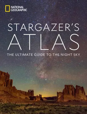 Atlas del astrónomo de National Geographic: La guía definitiva del cielo nocturno - National Geographic Stargazer's Atlas: The Ultimate Guide to the Night Sky