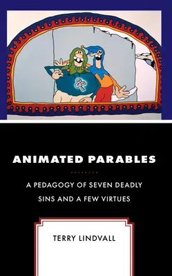 Parábolas animadas: Una pedagogía de los siete pecados capitales y algunas virtudes - Animated Parables: A Pedagogy of Seven Deadly Sins and a Few Virtues