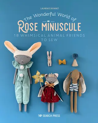 El maravilloso mundo de Rose Minuscule: 18 caprichosos amigos animales para coser - The Wonderful World of Rose Minuscule: 18 Whimsical Animal Friends to Sew