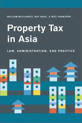 El impuesto sobre bienes inmuebles en Asia: Derecho, Administración y Práctica - Property Tax in Asia: Law, Administration, and Practice