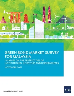 Encuesta sobre el mercado de bonos verdes en Malasia: Perspectivas de los inversores institucionales y los suscriptores - Green Bond Market Survey for Malaysia: Insights on the Perspectives of Institutional Investors and Underwriters