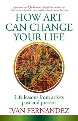 Cómo el arte puede cambiar tu vida: Lecciones de artistas del pasado y del presente - How Art Can Change Your Life: Life Lessons from Artists Past and Present