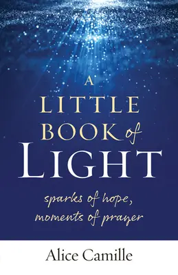 Un pequeño libro de luz: Chispas de esperanza, momentos de oración - A Little Book of Light: Sparks of Hope, Moments of Prayer