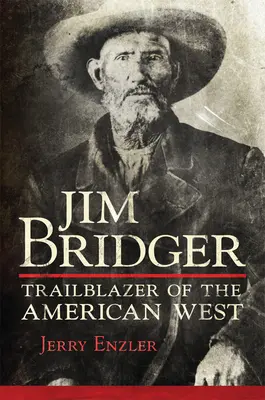 Jim Bridger: El pionero del Oeste americano - Jim Bridger: Trailblazer of the American West