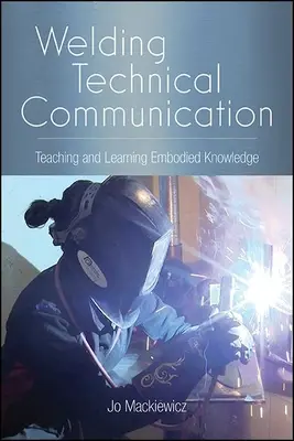 Soldadura de la comunicación técnica: Enseñanza y aprendizaje del conocimiento incorporado - Welding Technical Communication: Teaching and Learning Embodied Knowledge