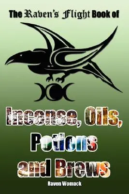 El Libro de Inciensos, Aceites, Pociones y Brebajes del Vuelo del Cuervo - The Raven's Flight Book of Incense, Oils, Potions and Brews