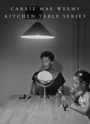 Carrie Mae Weems: Serie Mesa de Cocina - Carrie Mae Weems: Kitchen Table Series