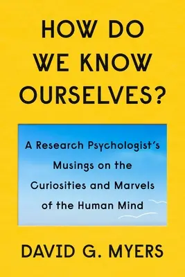 ¿Cómo nos conocemos a nosotros mismos? Curiosidades y Maravillas de la Mente Humana - How Do We Know Ourselves?: Curiosities and Marvels of the Human Mind