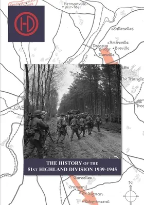LA HISTORIA DE LA 51ª DIVISIÓN DE LAS HIGHLAND 1939-1945 - THE HISTORY OF THE 51st HIGHLAND DIVISION 1939-1945