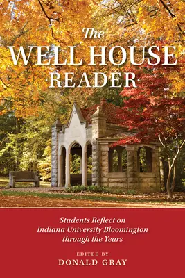El lector de Well House: Los estudiantes reflexionan sobre la Universidad de Indiana Bloomington a través de los años. - The Well House Reader: Students Reflect on Indiana University Bloomington Through the Years.