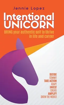 Unicornio intencional: Aporta tu auténtico yo para prosperar en la vida y en la carrera profesional - Intentional Unicorn: Bring your authentic self to thrive in life and career
