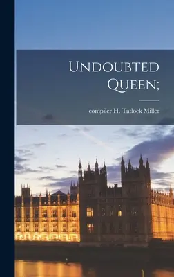 Reina indudable; (Miller H. Tatlock (Harry Tatlock) C.) - Undoubted Queen; (Miller H. Tatlock (Harry Tatlock) C.)
