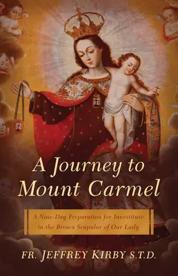 Un viaje al Monte Carmelo: Una preparación de nueve días para la investidura en el Escapulario Marrón de Nuestra Señora - A Journey to Mount Carmel: A Nine-Day Preparation for Investiture in the Brown Scapular of Our Lady