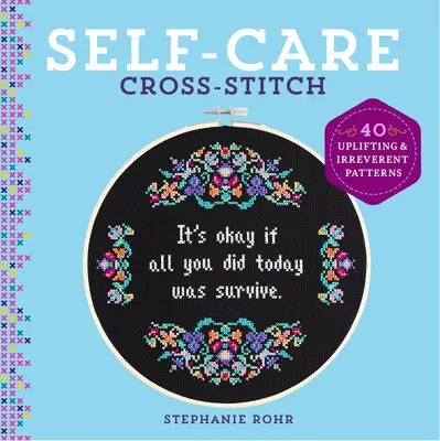 Punto de cruz para el cuidado personal: 40 patrones edificantes e irreverentes - Self-Care Cross-Stitch: 40 Uplifting & Irreverent Patterns