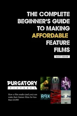 Guía completa para principiantes sobre la realización de largometrajes asequibles - The Complete Beginner's Guide to Making Affordable Feature Films