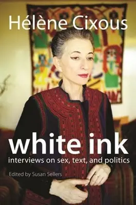 Tinta blanca: entrevistas sobre sexo, texto y política - White Ink: Interviews on Sex, Text, and Politics