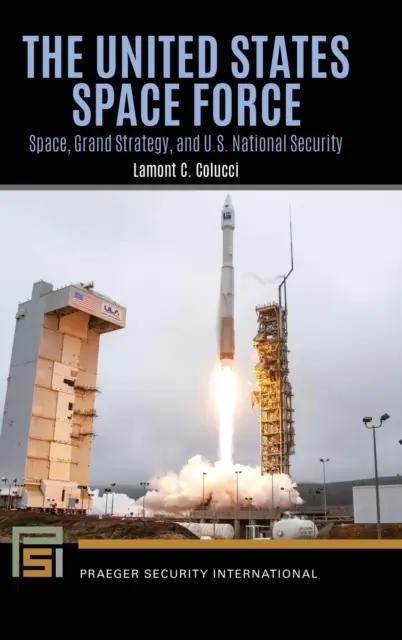 La Fuerza Espacial de Estados Unidos: El espacio, la gran estrategia y la seguridad nacional de Estados Unidos - The United States Space Force: Space, Grand Strategy, and U.S. National Security