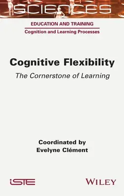 Flexibilidad cognitiva: La piedra angular del aprendizaje - Cognitive Flexibility: The Cornerstone of Learning