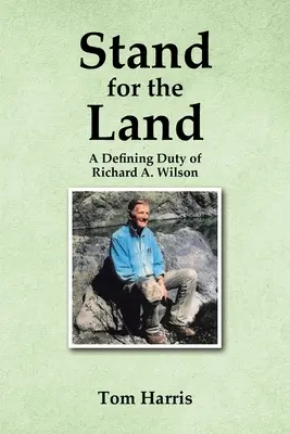 En defensa de la tierra: Un deber definitorio de Richard A. Wilson - Stand for the Land: A Defining Duty of Richard A. Wilson